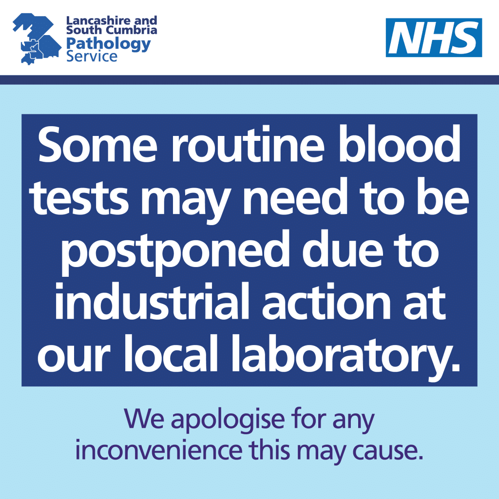 Notice from Lancashire and South Cumbria Pathology Service that reads: Some routine blood tests may need to be postponed due to industrial action at our local laboratory. We apologise for any inconvenience this may cause.